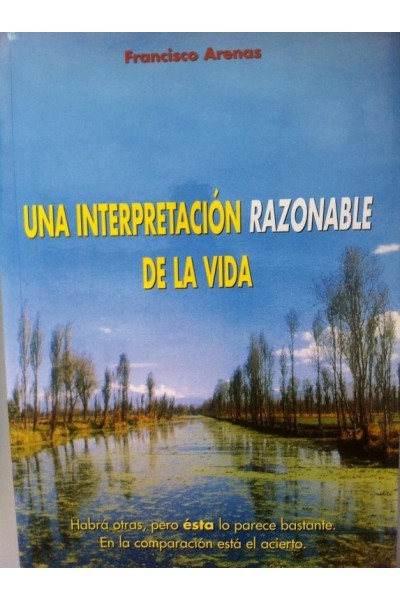 Una interpretación, razonable de la vida. Habrá otras, pero ésta lo parece bastante. En la comparación está el acierto.
